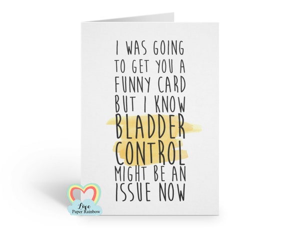 funny 60th birthday card, bladder control, 70th birthday card, 50th birthday card, I was going to get you a funny card, funny birthday card