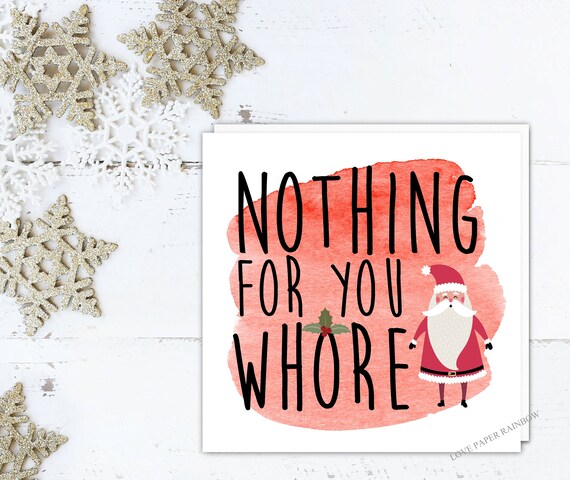rude christmas card, nothing for you whore, funny christmas card for her, rude girlfriend christmas card, rude friend christmas card