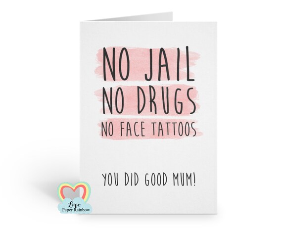 funny mother's day card, funny mum birthday card, no jail no drugs no face tattoos