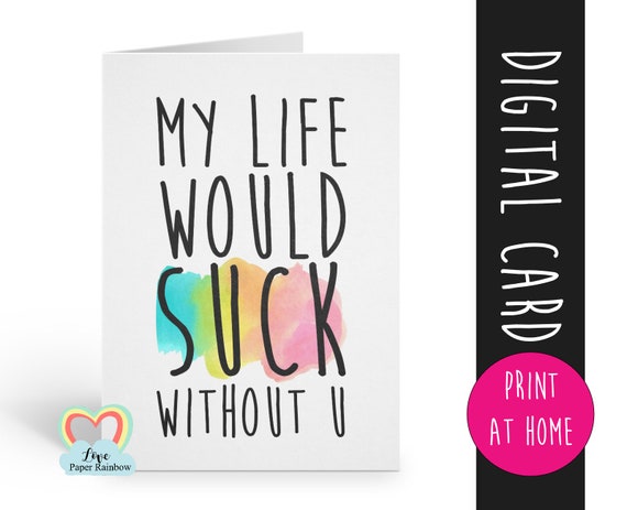 friendship card printable | my life would suck without you | anniversary | boyfriend | instant download | funny | coworker | girlfriend