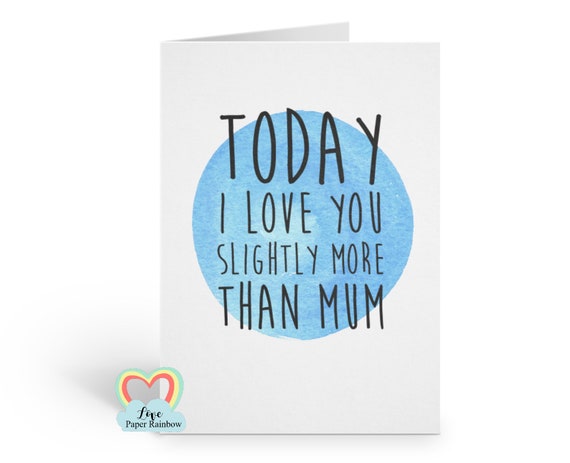 funny fathers day card, father's day card, funny dad birthday card, today I love you more, funny dad quote