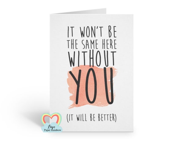 funny leaving card, sorry you're leaving card, goodbye card, moving house card, new job card, it wont be the same here without you