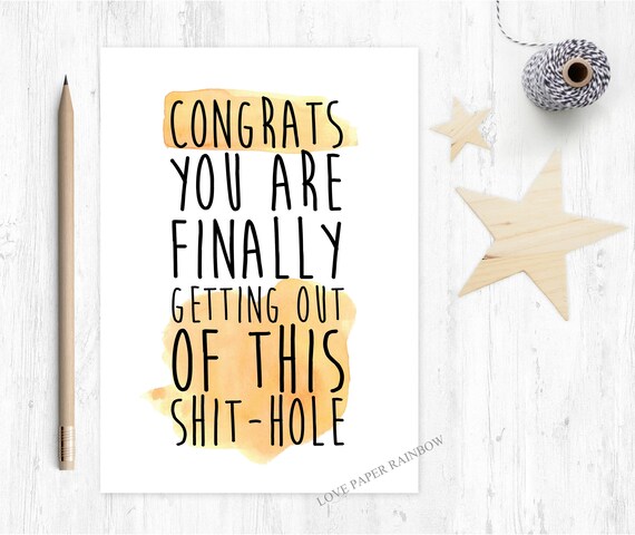 funny retirement card, leaving job card, sorry you're leaving, you finally got out of this shit hole, funny leaving card,