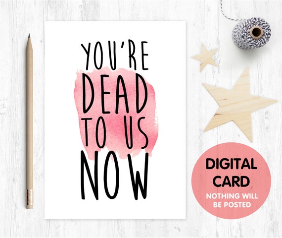 you're dead to us now PRINTABLE funny leaving card retirement new job good luck colleague card job promotion moving house inappropriate rude