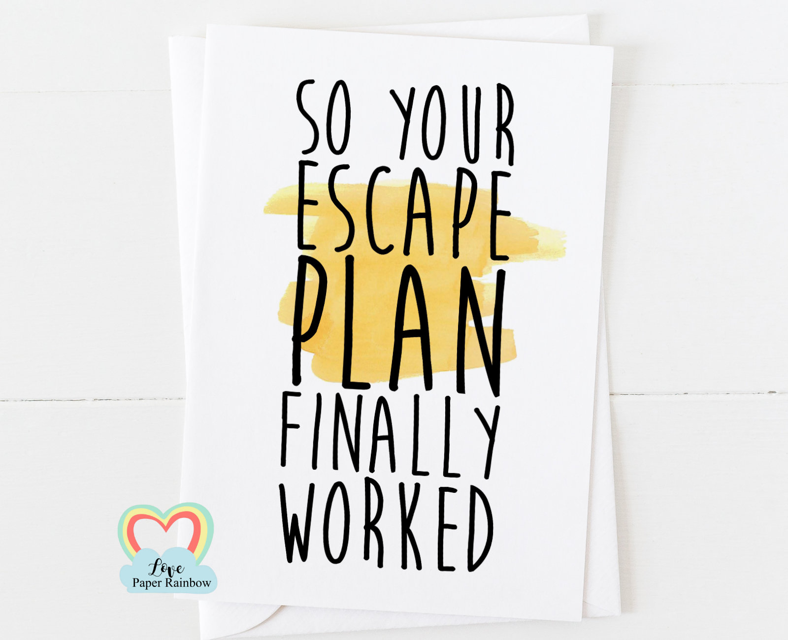 funny leaving card, so your escape plan finally worked, sorry you