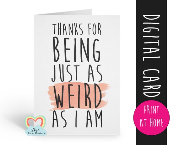 PRINTABLE valentine card, weird valentines card, funny anniversary card, funny friendship card, thanks for being as weird as I am, love card