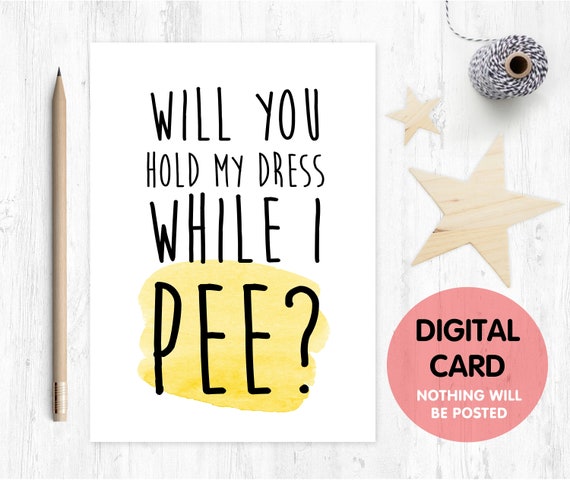 PRINTABLE funny bridesmaid card will you be my bridesmaid funny maid of honour proposal will you hold my dress up while i pee download
