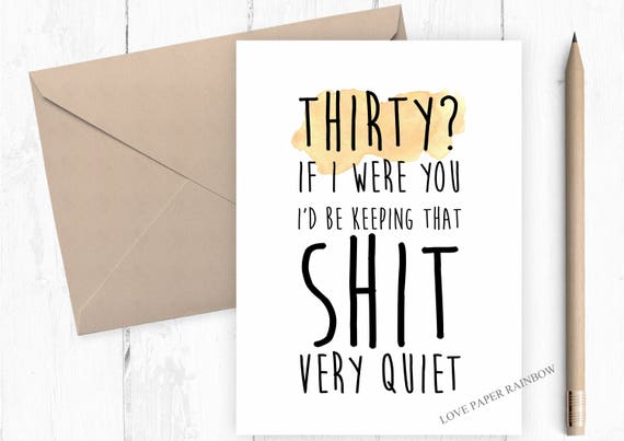funny 30th birthday card, rude 30th birthday card, 30th birthday, if I were you I'd be keeping that shit quiet