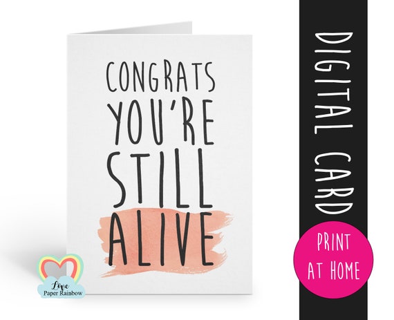 PRINTABLE birthday card, sarcastic birthday card printable, instant download birthday card, funny birthday card, congrats you're still alive