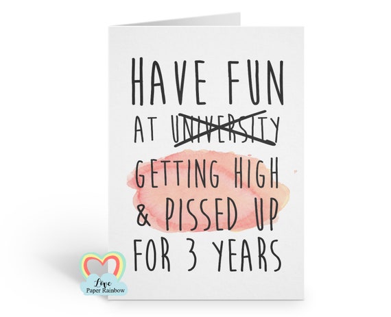 university card - graduation card - funny - rude - have fun getting high - pissed up - funny uni card - college - love paper rainbow