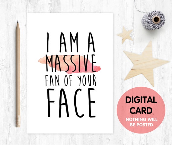 PRINTABLE funny anniversary card I am a massive fan of your face digital download funny greeting card printable valentine's day card