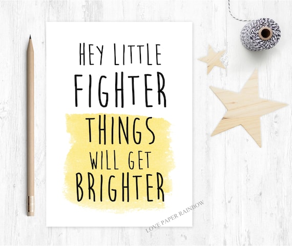 child cancer card, leukemia card, chemo card, chemotherapy card, hey little fighter things will get brighter, operation card, motivational