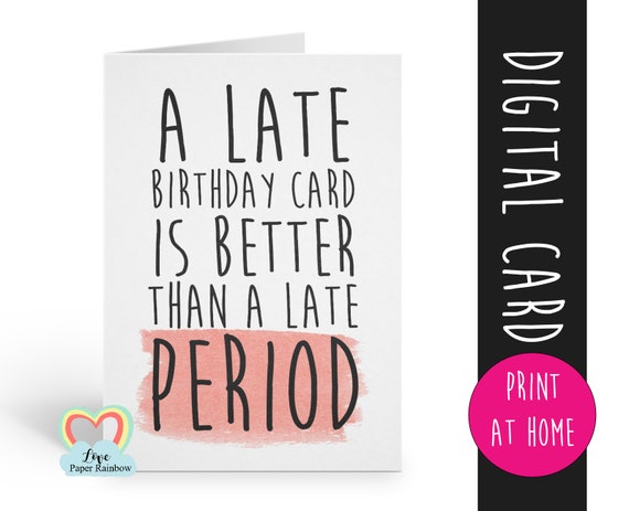 PRINTABLE birthday card, late birthday card printable, instant download birthday card, funny birthday card, better than a late period