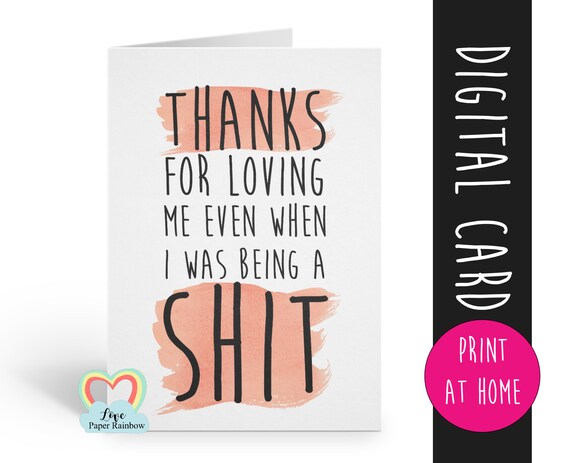 PRINTABLE valentines card mother's day printable father's day funny father's day thanks for loving me even when I was a shit anniversary