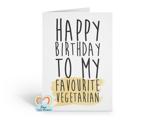 vegetarian birthday card, funny birthday card, happy birthday to my favourite vegetarian