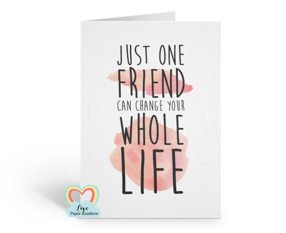one friend can change your whole life, friend card, best friend card, new friend card, changed my life, thank you friend card,