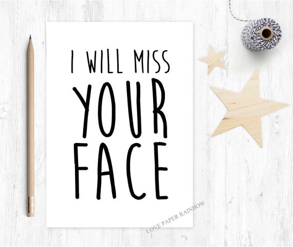 i will miss your face, goodbye card, leaving card, new job card, sorry you're leaving, miss you card, maternity leave, emigrating,