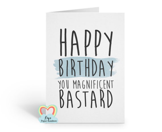 birthday card for him, funny friend birthday card, Funny Dad birthday card, Happy birthday you magnificent bastard, funny boyfriend birthday