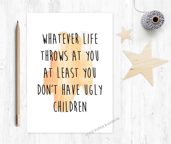 funny mother's day card, funny father's day card, funny birthday card for mum, At least you don't have ugly children. Funny Dad Card