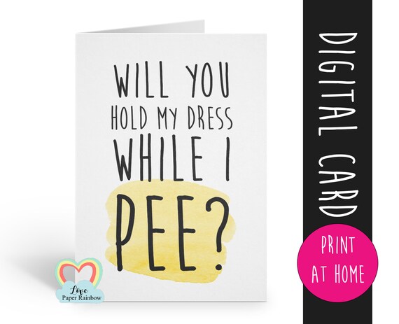 PRINTABLE funny bridesmaid card will you be my bridesmaid funny maid of honour proposal will you hold my dress up while i pee download