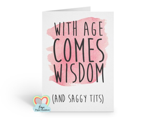 with age comes wisdom, saggy tits, funny birthday card, rude birthday card, inappropriate birthday card, love paper rainbow, 60th, 70th,