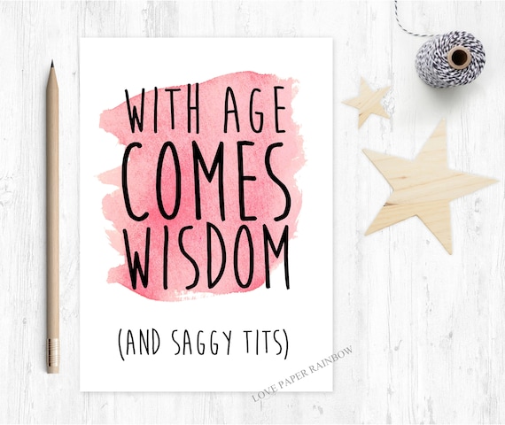 with age comes wisdom, saggy tits, funny birthday card, rude birthday card, inappropriate birthday card, love paper rainbow, 60th, 70th,