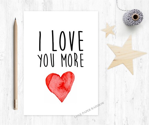 I love you more, boyfriend card, girlfriend card, valentines day card, quote card, romantic card, anniversary card, card for wife