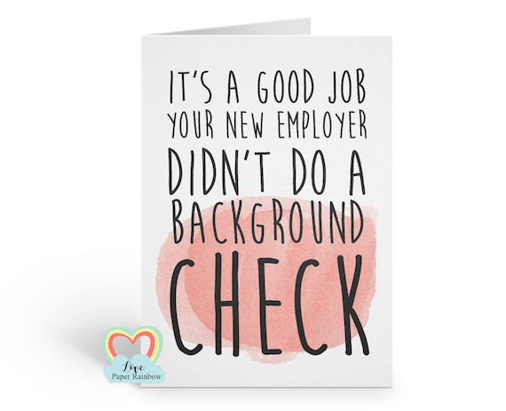 funny new job card - it's a good job your new employer didn't do a background check - crb - rude - adult - banter - love paper rainbow