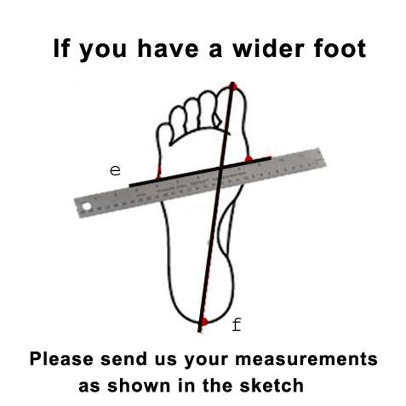 May include: A black and white sketch of a foot with a ruler measuring its width. Text above reads "If you have a wider foot." Below, the text says, "Please send us your measurements as shown in the sketch."