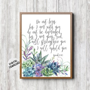 Printable Christian Wall Art Gift With Colorful Succulents -Isaiah 41 :10 Scripture  - Do Not Fear Bible Verse Decor