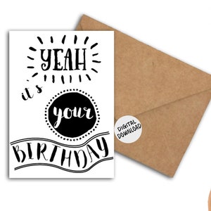Yeah Its Your Birthday Printable Card -Black & White Birthday Card For Teen / Him / Her / Friend - 5 x 7 Do It Yourself