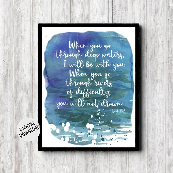 Isaiah 43 : 2 - Watercolor Scripture Printable Wall Art- I Will Be With You Encouragement Bible Verse - Christian Gift For Him /Her -Digital