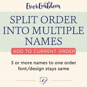 May include: A promotional graphic from EverEmblem, featuring the text "SPLIT ORDER INTO MULTIPLE NAMES." The text "ADD TO CURRENT ORDER" is in a red box. The graphic also states that three or more names to one order will keep the same font and design.