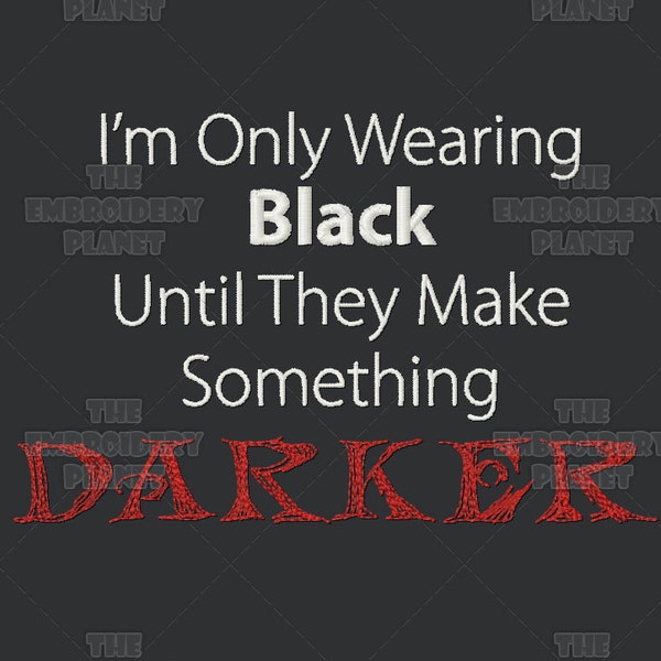 Funny embroidery, I'm Only Wearing Black, Funny, Humor, Quote, Machine Embroidery, Goth humor, teen angst, black is the new black