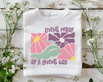 Living Proof of a Loving God Floral Christian Shirt