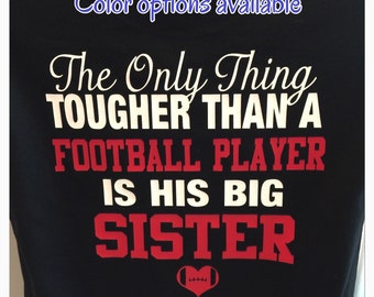 football sister shirt the only thing tougher than a football player is his big sister new personalized with your number