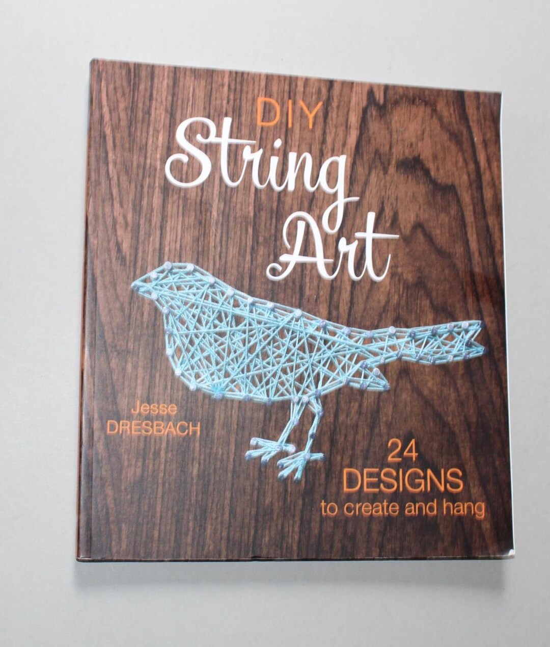 2016 DIY String Art by Jesse Dresbach Instruction Book for Beginners ...