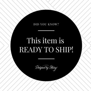 May include: Black and white graphic with the text "Did you know? This item is ready to ship! Designed by Stacey" in a circle.