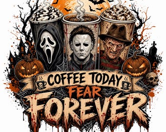Coffee today and fear forever PNG