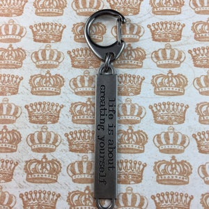 Motivational Keychain - &quot;Life is about creating yourself&quot; - Encouraging Quote Key Ring