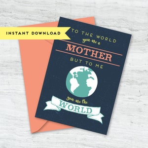 To the World You are a Mother, To Me, Your are the World, Mother&#39;s Day Greeting Card - Printable, Instant Download