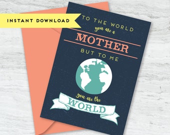 To the World You are a Mother, To Me, Your are the World, Mother's Day Greeting Card - Printable, Instant Download