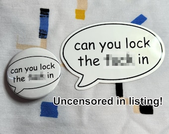 Can You LOCK THE F*** IN 1.5" Buttons and 3" Stickers - Perfect for itabags, water bottles, and everywhere else!