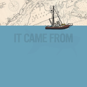 May include: Illustration of a fishing boat sailing on blue water, with a vintage nautical map in the background. The map features the text "Amity Island" and "Chatham". The words "It Came From" are at the bottom.