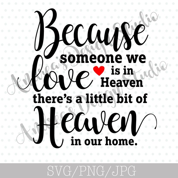 Because Someone We Love Is In Heaven There's A Bit Of Heaven In Our Home, Cricut or Silhouette Cut File, Instant Download, SVG & PNG Files