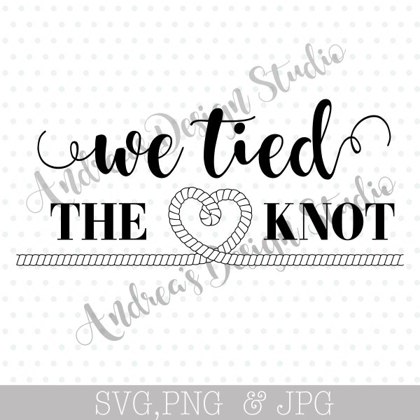 We Tied The Knot, Create Your Own Wedding Decor Sign, Wedding SVG, Cricut and Silhouette Cut Files, Instant Download, SVG/PNG Files