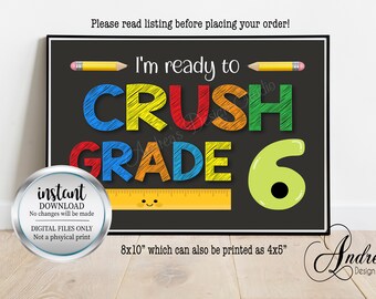 May include: A black and white printable sign with the text "I'm ready to CRUSH GRADE 6" in colourful, handwritten-style letters. The sign also includes a yellow ruler with a smiley face, a green number 6, and two pencils. The sign is 8x10 inches and can be printed as 4x5 inches.