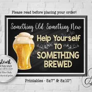 May include: A black chalkboard sign with white text that reads "Something Old. Something New. Help Yourself to Something Brewed."  The sign also features a cartoon illustration of a glass of beer. The sign is 5x7 inches or 8x10 inches.