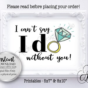 Ich kann nicht sagen, ich ohne Sie Zeichen, Brautjungfer Zeichen, Trauzeugin Zeichen, Hochzeit Printables, sofortiger Download, digitale Dateien