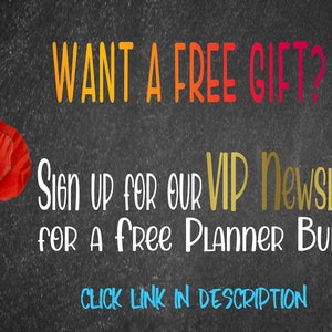 May include: A chalkboard with a red poppy flower on the left side. The text on the chalkboard says "WANT A FREE GIFT? Sign up for our VIP Newsletter for a free Planner Bundle CLICK LINK IN DESCRIPTION."